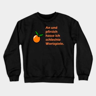 An und pfirsich hasse ich schlechte Wortspiele Crewneck Sweatshirt